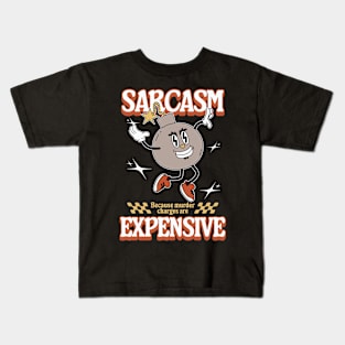 Sarcasm - Because Murder Charges Are Expensive Kids T-Shirt